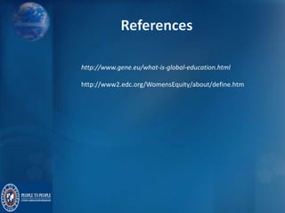 http://www.gene.eu/what-is-global-education.html
http://www2.edc.org/WomensEquity/about/define.htm