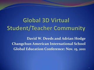 David W. Deeds and Adrian Hodge
Changchun American International School
 Global Education Conference: Nov. 15, 2011



                                              1
 
