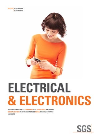 SgS E&E ElEctrical &
        ElEctronicS




ElEctrical
& ElEctronicS
houSEhold appliancES luminariES it&t audio/vidEo machinEry
mEdical dEvicES rEnEwablE EnErgiES rEtail microElEctronicS
and morE
 