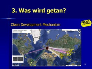 3. Was wird getan?

Clean Development Mechanism




                              46
 