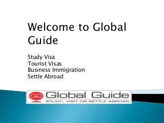 `
Welcome to Global
Guide
Study Visa
Tourist Visas
Business Immigration
Settle Abroad
 