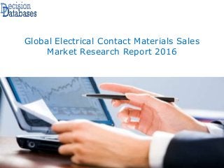 Global Electrical Contact Materials Sales
Market Research Report 2016
 