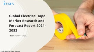 Global Electrical Tape
Market Research and
Forecast Report 2024-
2032
Format: PDF+EXCEL
© 2023 IMARC All Rights Reserved
 