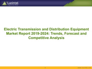 Electric Transmission and Distribution Equipment
Market Report 2019-2024: Trends, Forecast and
Competitive Analysis
1
 