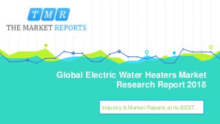 Global Electric Water Heaters Market
Research Report 2018
Industry & Market Reports at its BEST.
 