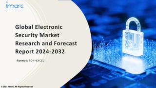 Global Electronic
Security Market
Research and Forecast
Report 2024-2032
Format: PDF+EXCEL
© 2023 IMARC All Rights Reserved
 