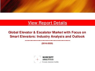Global Elevator & Escalator Market with Focus on
Smart Elevators: Industry Analysis and Outlook
-----------------------------------------
(2016-2020)
View Report Details
 