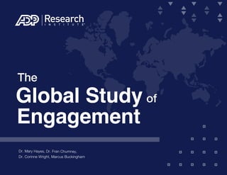 Global Study of
Engagement
The
Dr. Mary Hayes, Dr. Fran Chumney,
Dr. Corinne Wright, Marcus Buckingham
 