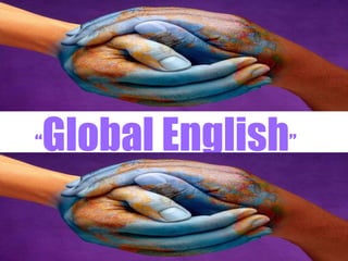 “ Global  English ” 