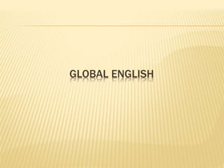 GLOBAL ENGLISH
 