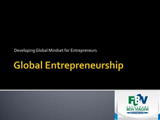 Developing Global Mindset for Entrepreneurs
 