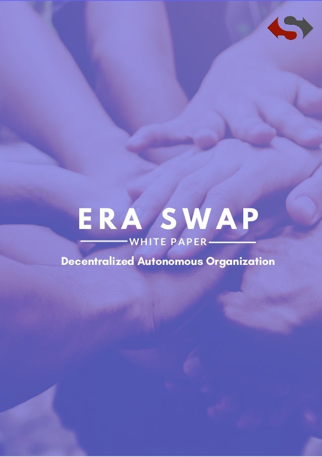 E R A S W A P
WHITE PAPER
Decentralized Autonomous Organization
 