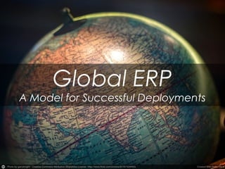 Global ERP
A Model for Successful Deployments
 