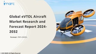 Global eVTOL Aircraft
Market Research and
Forecast Report 2024-
2032
Format: PDF+EXCEL
© 2023 IMARC All Rights Reserved
 