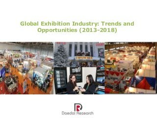 Global Exhibition Industry: Trends and
Opportunities (2013-2018)

 