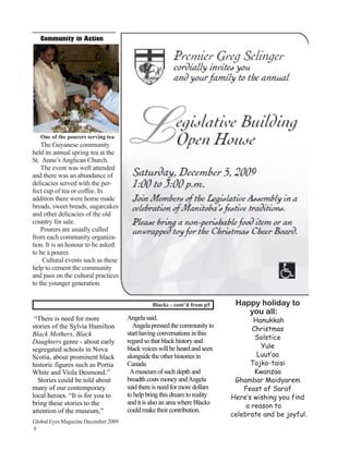 Community in Action




   One of the pourers serving tea
    The Guyanese community
held its annual spring tea at the
St. Anne’s Anglican Church.
    The event was well attended
and there was an abundance of
delicacies served with the per-
fect cup of tea or coffee. In
addition there were home made
breads, sweet breads, sugarcakes
and other delicacies of the old
country for sale.
    Pourers are usually culled
from each community organiza-
tion. It is an honour to be asked
to be a pourer.
    Cultural events such as these
help to cement the community
and pass on the cultural practices
to the younger generation.


                                               Blacks - cont’d from p5      Happy holiday to
                                                                               you all:
 “There is need for more             Angela said.                                  Hanukkah
stories of the Sylvia Hamilton         Angela pressed the community to
                                                                                  Christmas
Black Mothers, Black                 start having conversations in this
                                     regard so that black history and              Solstice
Daughters genre - about early
segregated schools in Nova           black voices will be heard and seen             Yule
Scotia, about prominent black        alongside the other histories in               Luut’aa
historic figures such as Portia      Canada.                                     Tojko-taisi
White and Viola Desmond.”             A museum of such depth and                   Kwanzaa
  Stories could be told about        breadth costs money and Angela         Ghambar Maidyarem
many of our contemporary             said there is need for more dollars       Feast of Saraf
local heroes. “It is for you to      to help bring this dream to reality   Here’s wishing you find
bring these stories to the           and it is also an area where Blacks
                                                                                a reason to
attention of the museum,”            could make their contribution.
                                                                           celebrate and be joyful.
Global Eyes Magazine December 2009
6
 