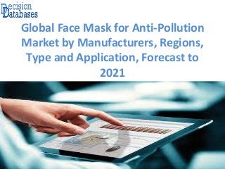 Global Face Mask for Anti-Pollution
Market by Manufacturers, Regions,
Type and Application, Forecast to
2021
 