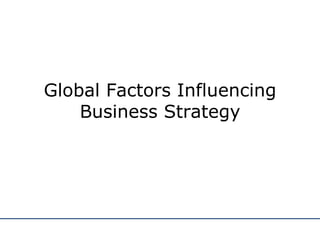 Global Factors Influencing Business Strategy 