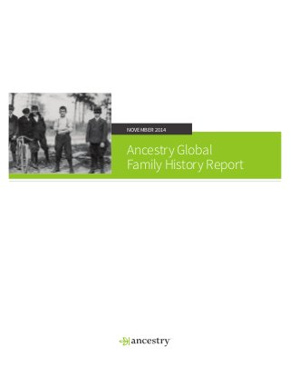 NOVEMBER 2014 
Ancestry Global 
Family History Report 
 
