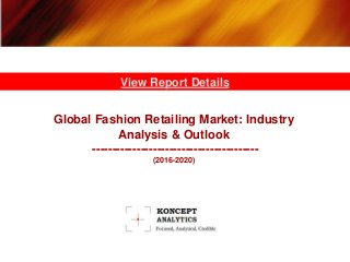 Global Fashion Retailing Market: Industry
Analysis & Outlook
-----------------------------------------
(2016-2020)
View Report Details
 
