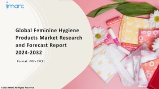 Global Feminine Hygiene
Products Market Research
and Forecast Report
2024-2032
Format: PDF+EXCEL
© 2023 IMARC All Rights Reserved
 