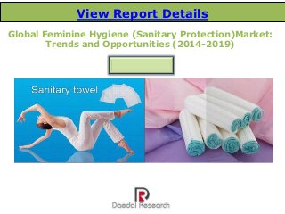 Global Feminine Hygiene (Sanitary Protection)Market:
Trends and Opportunities (2014-2019)
August 2014
View Report Details
 