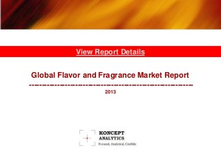 View Report Details


 Global Flavor and Fragrance Market Report
----------------------------------------------------------------
                             2013
 