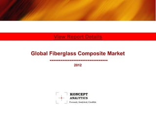 View Report Details


Global Fiberglass Composite Market
       --------------------------------
                 2012
 