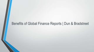 Benefits of Global Finance Reports | Dun & Bradstreet
 