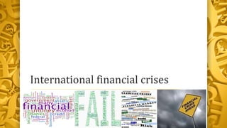 International financial crises
 