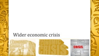 Wider economic crisis
 