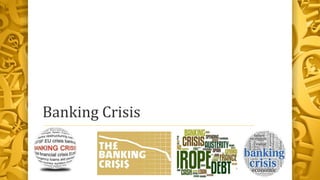 Banking Crisis
 