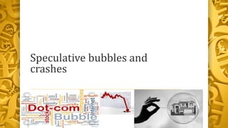 Speculative bubbles and
crashes
 