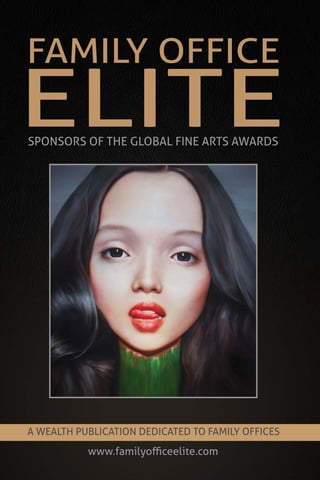 56
FAMILY OFFICE
A WEALTH PUBLICATION DEDICATED TO FAMILY OFFICES
ELITE
www.familyofficeelite.com
SPONSORS OF THE GLOBAL FINE ARTS AWARDS
 