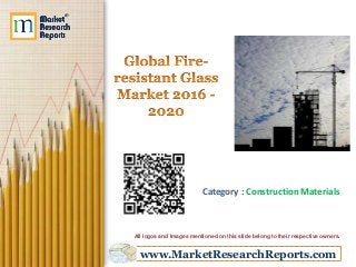www.MarketResearchReports.com
Category : Construction Materials
All logos and Images mentioned on this slide belong to their respective owners.
 