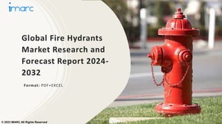 Global Fire Hydrants
Market Research and
Forecast Report 2024-
2032
Format: PDF+EXCEL
© 2023 IMARC All Rights Reserved
 