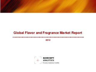 Global Flavor and Fragrance Market Report
----------------------------------------------------------------
2012
 