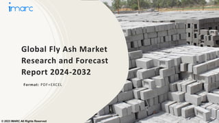 Global Fly Ash Market
Research and Forecast
Report 2024-2032
Format: PDF+EXCEL
© 2023 IMARC All Rights Reserved
 