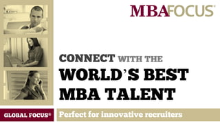 CONNECT WITH THE
WORLD’S BEST
MBA TALENT
 