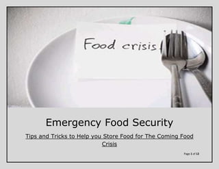 Emergency Food Security
Tips and Tricks to Help you Store Food for The Coming Food
                           Crisis
                                                      Page 1 of 12
 
