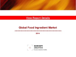 Global Food Ingredient Market
-----------------------------------------------------
2014
View Report Details
 