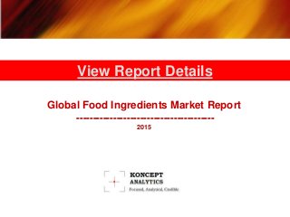 Global Food Ingredients Market Report
-----------------------------------------
2015
View Report Details
 