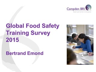 Global Food Safety
Training Survey
2015
Bertrand Emond
 