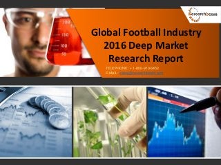 Global Football Industry
2016 Deep Market
Research Report
TELEPHONE: + 1-800-910-6452
E-MAIL: sales@researchbeam.com
 
