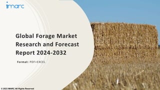 Global Forage Market
Research and Forecast
Report 2024-2032
Format: PDF+EXCEL
© 2023 IMARC All Rights Reserved
 