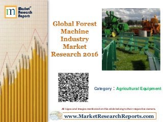 www.MarketResearchReports.com
Category : Agricultural Equipment
All logos and Images mentioned on this slide belong to their respective owners.
 