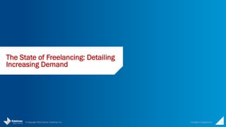 © Copyright 2014 Daniel J Edelman Inc. 
Intelligent 
Engagement 
12 
The State of 
Freelancing: Detailing 
Increasing Demand 
 