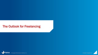 One in four find projects online in 24 
hours; more than half (57%) find projects 
online in 3 days 
Intelligent 
31% 
How long on average does it take you to find freelance projects that 
26% 
you look for online? 
18% 
11% 
5% 
Less than 24 hours 1-3 days 4-6 days 1-2 weeks 3-4 weeks 
27 © Copyright 2014 Daniel J Edelman Inc. 
Engagement 
Q59. Have you done a freelance project online – meaning work that you found and performed via the Internet? n = 1,720 
Q60. How long on average does it take you to find freelance projects that you look for online? (i.e. between looking for an 
opportunity and starting work of it) n = 714 
 