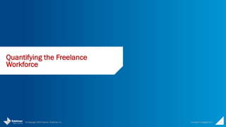 © Copyright 2014 Daniel J Edelman Inc. 
Intelligent 
Engagement 
6 
Quantifying the 
Freelance Workforce 
 