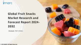 Global Fruit Snacks
Market Research and
Forecast Report 2024-
2032
Format: PDF+EXCEL
© 2023 IMARC All Rights Reserved
 
